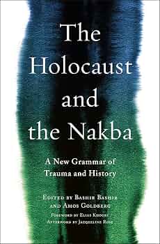 The Holocaust and the Nakba: A New Grammar of Trauma and History | השואה והנכבה: זיכרון, זהות לאומית ושותפות יהודית-ערבית | المحرقة والنكبة: إعراب جديد للتاريخ والذاكرة والفكر السياسي